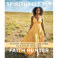 Spiritually Fly: Wisdom, Meditations, and Yoga to Elevate Your Soul