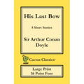 His Last Bow (Cactus Classics Large Print): 8 Short Stories; 16 Point Font; Large Text; Large Type