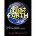 Diet Earth: The Conant Method: The True Nutritional Solution