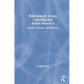 Participatory Action Learning and Action Research: Theory, Practice and Process
