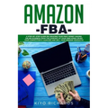 Amazon FBA: A Step-by-Step Guide on Creating Your First Money Making Online Business from the Comfort of Your Own Home! Crush your
