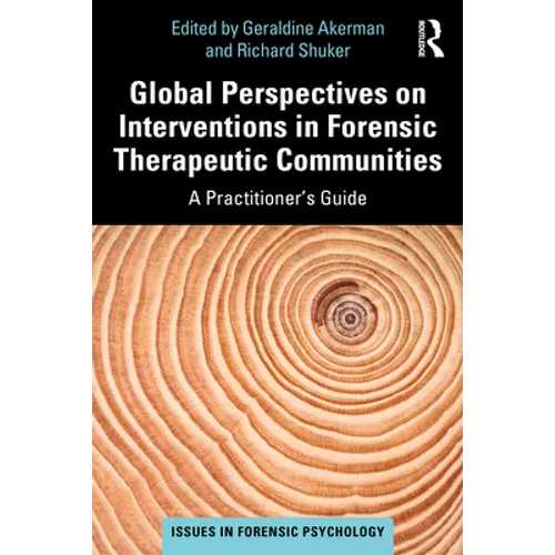 Global Perspectives on Interventions in Forensic Therapeutic Communities: A Practitioner's Guide