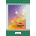 A Course in Mastering Alchemy: Tools to Shift, Transform and Ascend [Standard Large Print 16 Pt Edition]