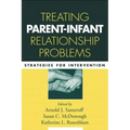 Treating Parent-Infant Relationship Problems: Strategies for Intervention