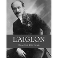 L'Aiglon: A Play in Six Acts