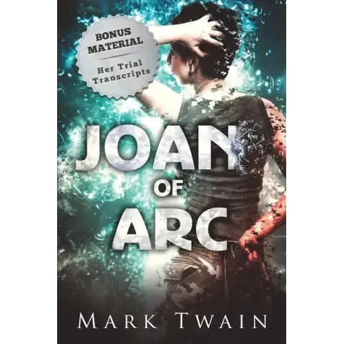 Joan of Arc (Annotated): And Her Trial Transcripts