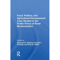 Food, Politics, and Agricultural Development: Case Studies in the Public Policy of Rural Modernization: Case Studies in the Public Policy of Rural Mod