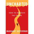Uncharted: How to Navigate the Future