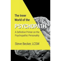 The Inner World of the Psychopath: A definitive primer on the psychopathic personality
