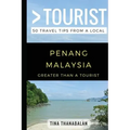 Greater Than a Tourist- Penang Malaysia: 50 Travel Tips from a Local
