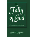 Folly of God: A Theology of the Unconditional