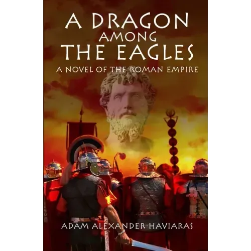 A Dragon among the Eagles: A Novel of the Roman Empire