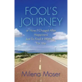 FOOL'S JOURNEY or How I Chased After Happiness Just to Find It Waiting for Me