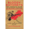 Bloody Bayonets: The Complete Guide to Bayonet Fighting