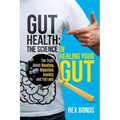 Gut Health: The Science Of Healing Your Gut: The Truth About Bloating, Digestion, Anxiety, and Fat Loss: The Science Of Healing Your Gut: