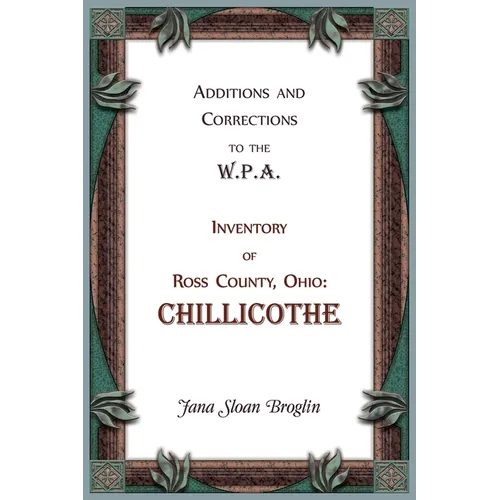 Additions and Corrections to the W.P.A. Inventory of Ross County, Ohio: Chillicothe