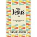 What Jesus Did: 31 Devotions about the Life of Jesus