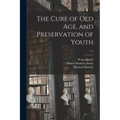The Cure of Old Age, and Preservation of Youth; 1-2