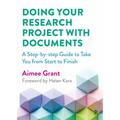 Doing Your Research Project with Documents: A Step-By-Step Guide to Take You from Start to Finish