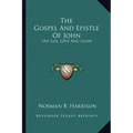The Gospel and Epistle of John: His Life, Love and Light