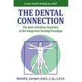 The Dental Connection: The Role of Holistic Dentistry in the Integrative Healing Paradigm