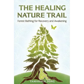 The Healing Nature Trail: Forest Bathing for Recovery and Awakening