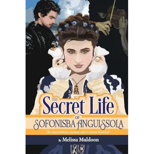 The Secret Life of Sofonisba Anguissola