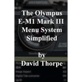 The Olympus E-M1 Mark III Menu System Simplified