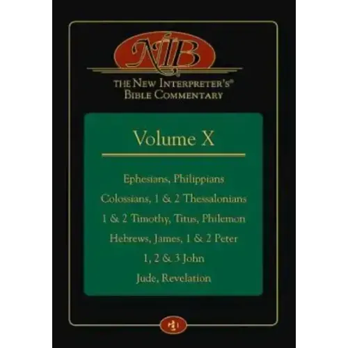 The New Interpreter's(r) Bible Commentary Volume X: Ephesians, Philippians, Colossians, 1 & 2 Thessalonians, 1 & 2 Timothy, Titus, Philemon, Hebrews,