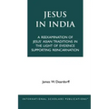 Jesus in India: A Reexamination of Jesus' Asian Traditions in the Light of Evidence Supporting Reincarnation