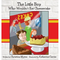 The Little Boy Who Wouldn't Eat Cheesecake: - Mom's Choice Award(R) Gold Medal Recipient