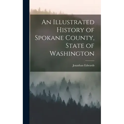 An Illustrated History of Spokane County, State of Washington