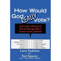 How Would God Really Vote: A Jewish Rebuttal to David Klinghoffer's Conservative Polemic
