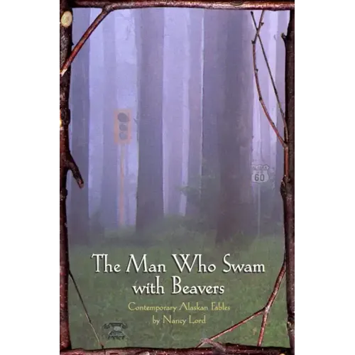 The Man Who Swam with Beavers: Stories