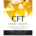 CFT Made Simple: A Clinician's Guide to Practicing Compassion-Focused Therapy