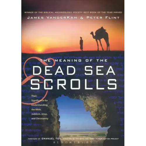 The Meaning of the Dead Sea Scrolls: Their Significance for Understanding the Bible, Judaism, Jesus, and Christianity