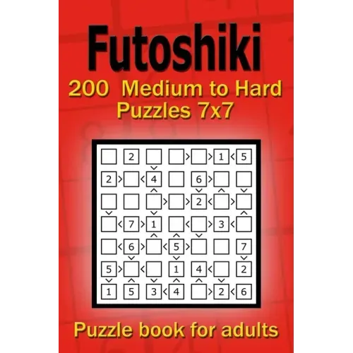 Futoshiki puzzle book for adults: 200 Medium to Hard Puzzles 7x7