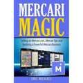 Mercari Magic: Selling on Mercari.com, Mercari Tips and Building a Powerful Mercari Business
