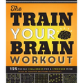 The Train Your Brain Workout: 156 Puzzle Challenges for a Stronger Mind