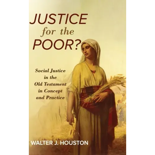 Justice for the Poor?: Social Justice in the Old Testament in Concept and Practice