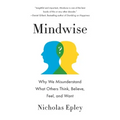 Mindwise: Why We Misunderstand What Others Think, Believe, Feel, and Want