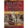Saladin and the Fall of Jerusalem: Richard the Lionheart, the Crusades and the Battle for the Holy Land