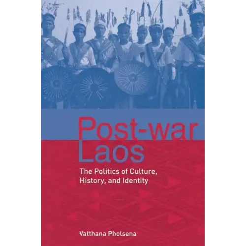 Post-War Laos: The Politics of Culture, History, and Identity