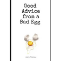 Good Advice from a Bad Egg