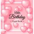 15th Birthday Guest Book: Keepsake Gift for Men and Women Turning 15 - Hardback with Funny Pink Balloon Hearts Themed Decorations & Supplies, Personal