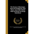 The Essays of Montaigne. Done Into English by John Florio, Anno 1603. Edited With an Introd. by George Saintsbury