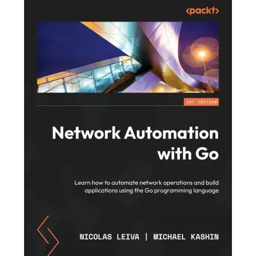 Network Automation with Go: Learn how to automate network operations and build applications using the Go programming language
