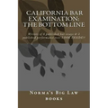 California bar Examination: The Bottom Line: Writers of 6 published bar essays & 2 published performance tests LOOK INSIDE!!
