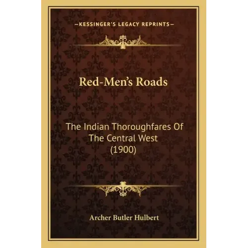 Red-Men's Roads: The Indian Thoroughfares of the Central West (1900)