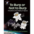 To Burp or Not to Burp: A Guide to Your Body in Space